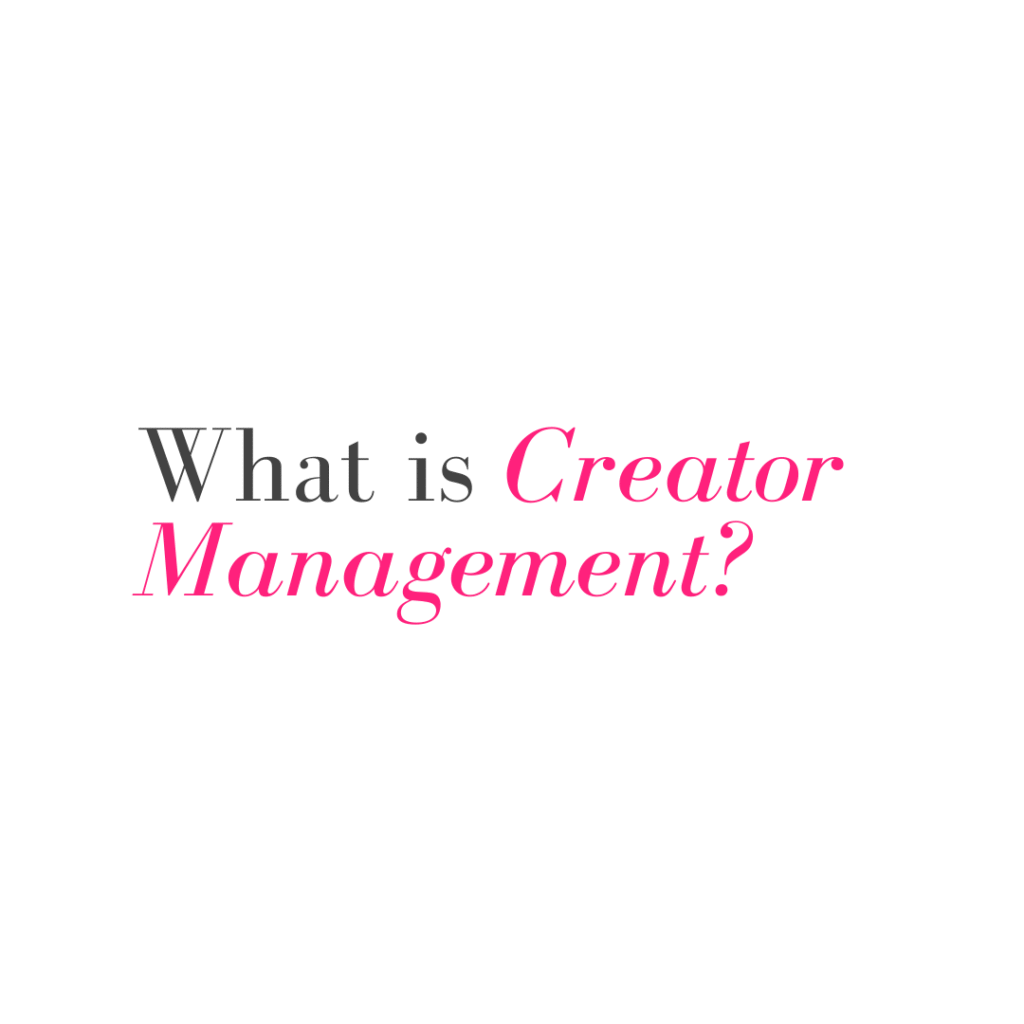 What Is Creator Management? A Complete Guide For Creators & Influencers
